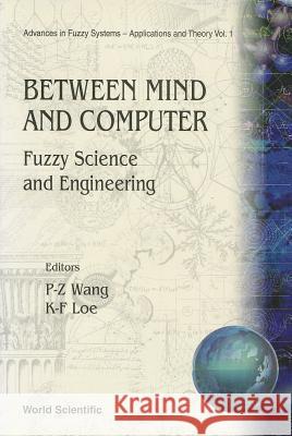 Between Mind and Computer: Fuzzy Science and Engineering  9789810236632 World Scientific Publishing Company - książka