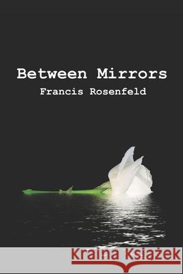 Between Mirrors Selfpubbookcovers/ Jayf Francis Rosenfeld 9781790622825 Independently Published - książka