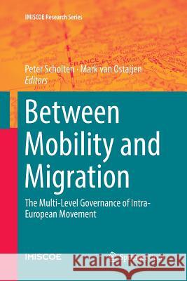 Between Mobility and Migration: The Multi-Level Governance of Intra-European Movement Scholten, Peter 9783030085933 Springer - książka