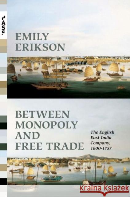 Between Monopoly and Free Trade: The English East India Company, 1600-1757 Erikson, Emily 9780691159065 Princeton University Press - książka