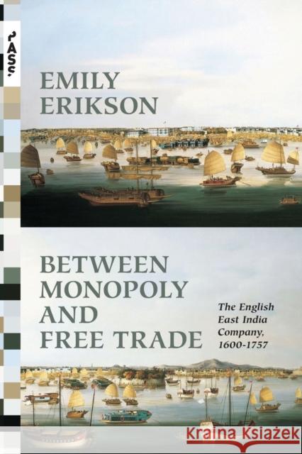 Between Monopoly and Free Trade: The English East India Company, 1600-1757 Emily Erikson 9780691173795 Princeton University Press - książka