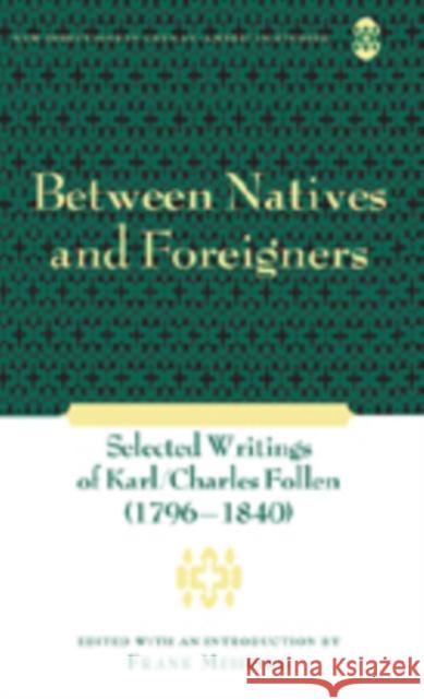 Between Natives and Foreigners: Selected Writings of Karl/Charles Follen (1796-1840) Sollors, Werner 9780820497327 Peter Lang Publishing - książka