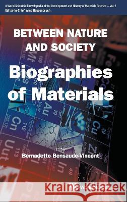 Between Nature and Society: Biographies of Materials Bernadette Bensaude-Vincent 9789811251740 World Scientific Publishing Company - książka