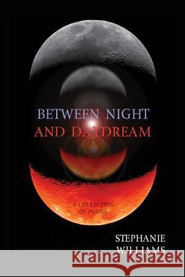 Between Night and Daydream: A Collection of Poems Stephanie Williams 9781632131089 Electio Publishing - książka