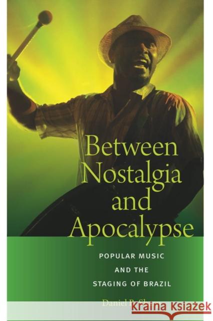 Between Nostalgia and Apocalypse: Popular Music and the Staging of Brazil Daniel B. Sharp 9780819575029 Wesleyan - książka