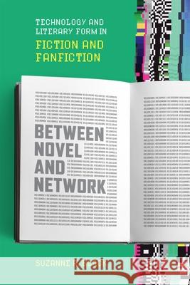 Between Novel and Network: Technology and Literary Form in Fiction and Fanfiction Suzanne R. Black 9780807186428 LSU Press - książka