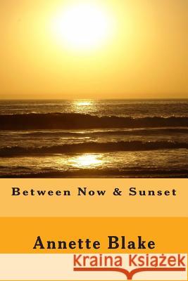 Between Now & Sunset Annette Blake 9781490323206 Createspace - książka