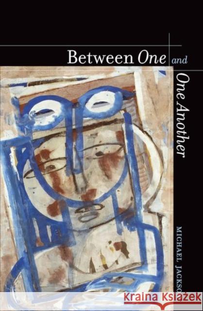 Between One and One Another Michael Jackson 9780520272330 University Press Group Ltd - książka