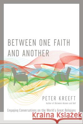 Between One Faith and Another – Engaging Conversations on the World`s Great Religions Peter Kreeft 9780830845101 InterVarsity Press - książka