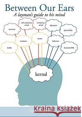 Between Our Ears: A Layman's Guide to His Mind Radford, Terry 9781452089843 Authorhouse - książka