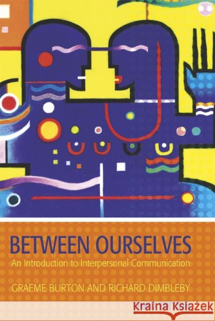 Between Ourselves: An Introduction to Interpersonal Communication Burton, Graeme 9780340809532  - książka