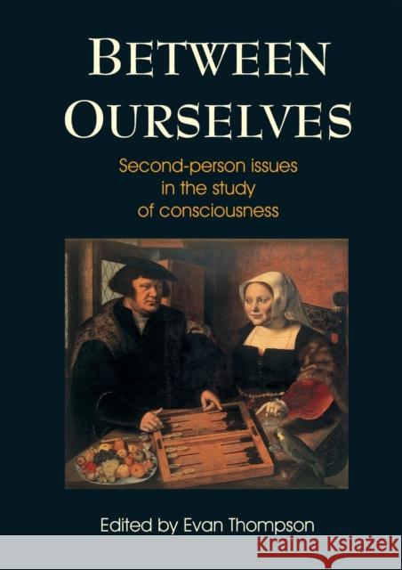 Between Ourselves: Second Person Issues in the Study of Consciousness Thompson, Evan 9780907845140 Imprint Academic - książka