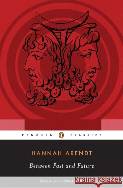 Between Past and Future: Eight Exercises in Political Thought Hannah Arendt Jerome Kohn 9780143104810 Penguin Putnam Inc - książka