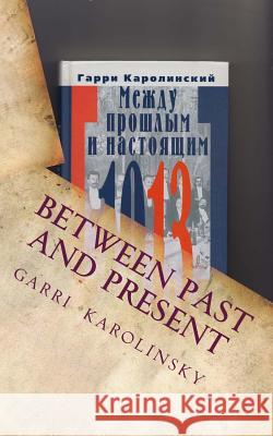 Between Past and Present: Spring of Russia Garri D. Karolinsky 9781545273531 Createspace Independent Publishing Platform - książka