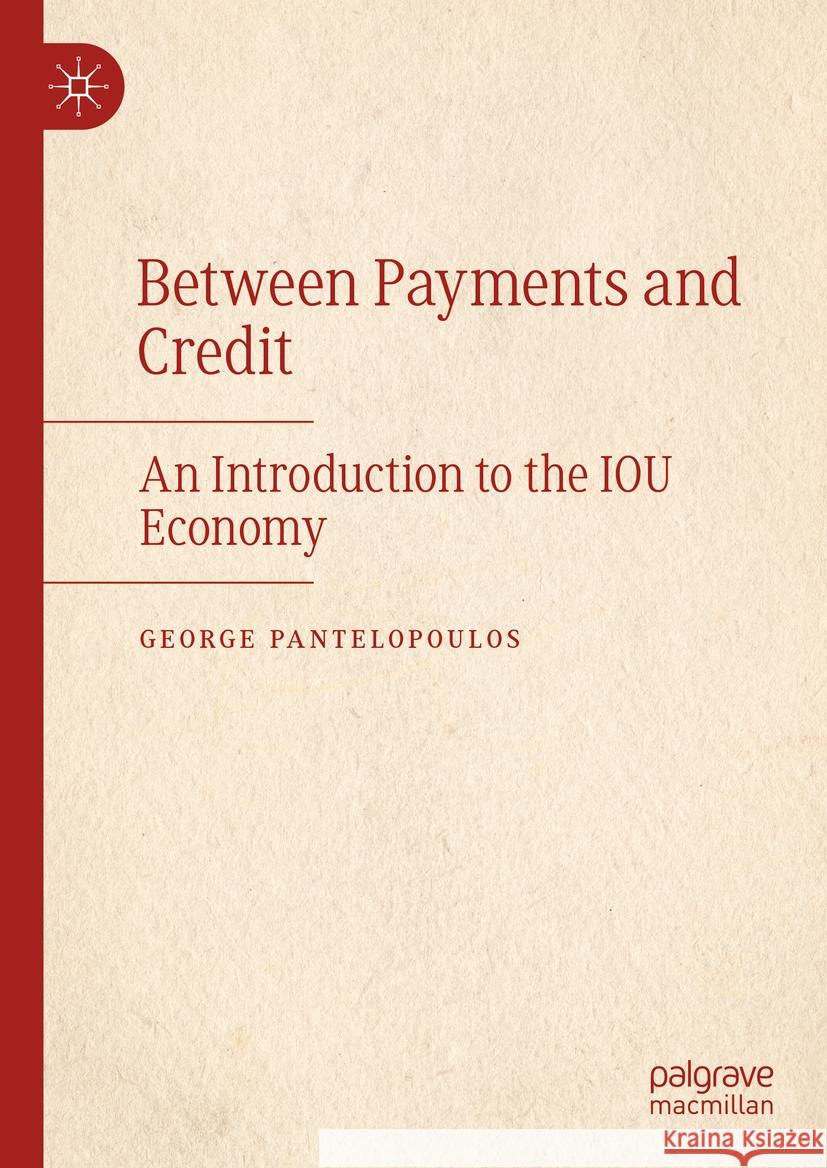 Between Payments and Credit: An Introduction to the Iou Economy George Pantelopoulos 9789819653836 Palgrave MacMillan - książka