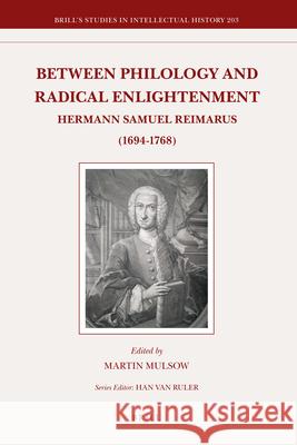 Between Philology and Radical Enlightenment: Hermann Samuel Reimarus (1694-1768) Martin Mulsow, Martin A. Wilson 9789004209466 Brill - książka