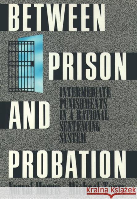 Between Prison and Probation: Intermediate Punishments in a Rational Sentencing System Morris, Norval 9780195071382 Oxford University Press - książka