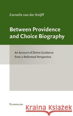Between Providence and Choice Biography: Toward a Reformed Account of Divine Guidance Kees Va 9789492701053 Summum Academic - książka