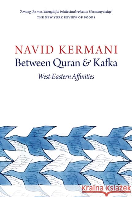 Between Quran and Kafka: West-Eastern Affinities Kermani, Navid 9781509500338 Polity Press - książka