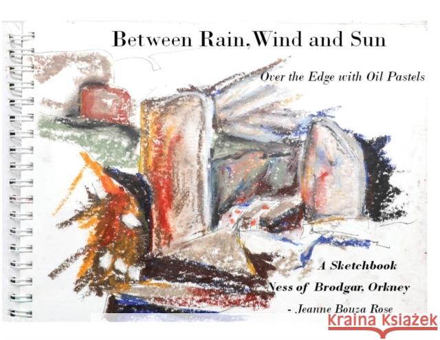 Between Rain, Wind and Sun: Over the Edge at the Ness of Brodgar Jeanne Bouza Rose   9781959318101 Tidal Waters Press - książka