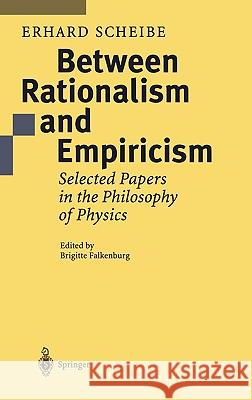 Between Rationalism and Empiricism: Selected Papers in the Philosophy of Physics Scheibe, Erhard 9780387985206 Springer - książka