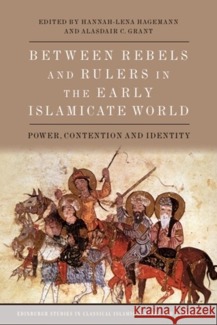 Between Rebels and Rulers in the Early Islamicate World: Power, Contention and Identity  9781399530194 Edinburgh University Press - książka