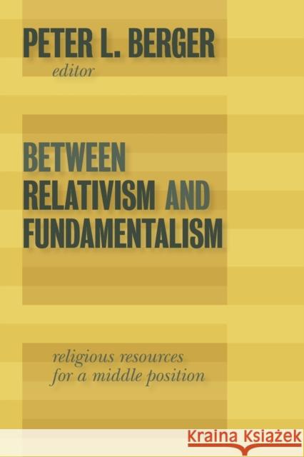 Between Relativism and Fundamentalism: Religious Resources for a Middle Position Peter L. Berger 9780802863874 Wm. B. Eerdmans Publishing Company - książka