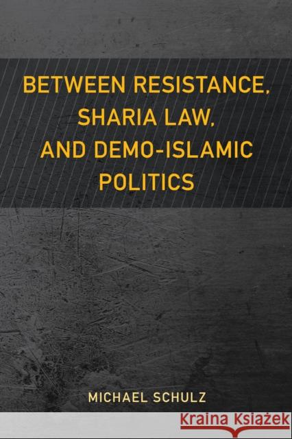 Between Resistance, Sharia Law, and Demo-Islamic Politics Michael Schulz 9781538146095 Rowman & Littlefield Publishers - książka