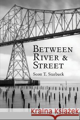 Between River and Street Scott T. Starbuck Lana Hechtman Ayers 9781936657582 Moonpath Press - książka