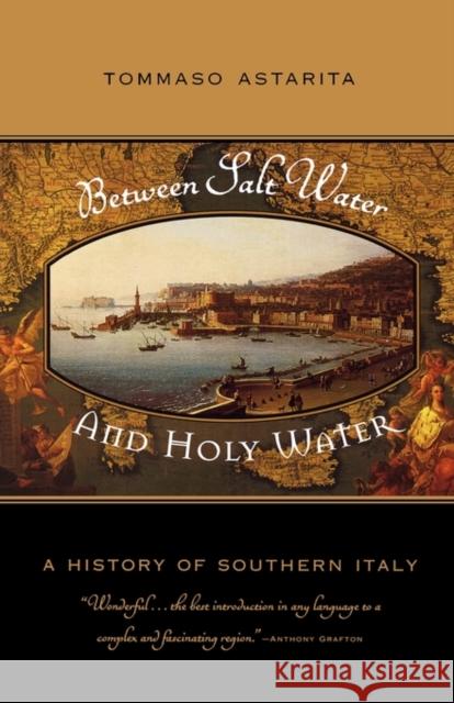 Between Salt Water and Holy Water: A History of Southern Italy Astarita, Tommaso 9780393328677 W. W. Norton & Company - książka