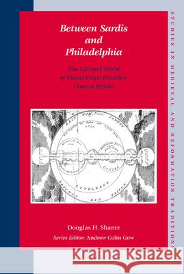 Between Sardis and Philadelphia: The Life and World of Pietist Court Preacher Conrad Bröske Shantz 9789004169685 Brill Academic Publishers - książka