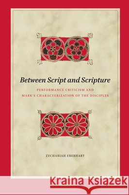Between Script and Scripture: Performance Criticism and Mark's Characterization of the Disciples Zach Preston Eberhart 9789004691728 Brill - książka