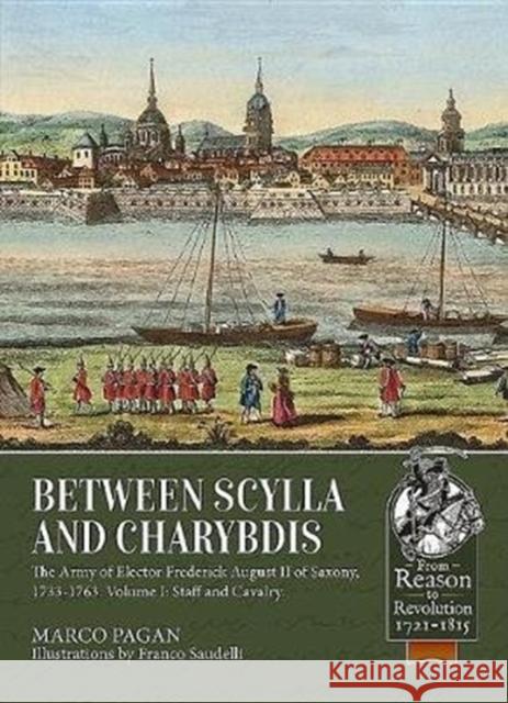 Between Scylla and Charybdis - The Army of Elector Frederich August II of Saxony, 1733-1763: Part I: Staff and Cavalry Marco Pagan 9781912174898 Helion & Company - książka