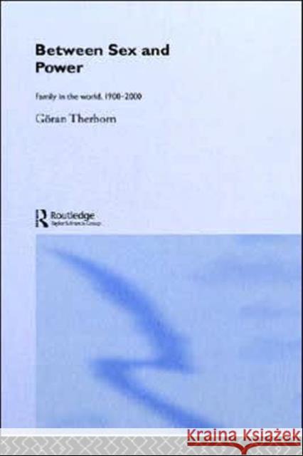 Between Sex and Power: Family in the World 1900-2000 Therborn, Göran 9780415300773 Routledge - książka