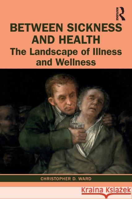 Between Sickness and Health: The Landscape of Illness and Wellness Christopher D. Ward 9781138592872 Routledge - książka