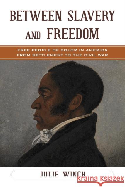 Between Slavery and Freedom: Free People of Color in America from Settlement to the Civil War Julie Winch 9781442262249 Rowman & Littlefield Publishers - książka