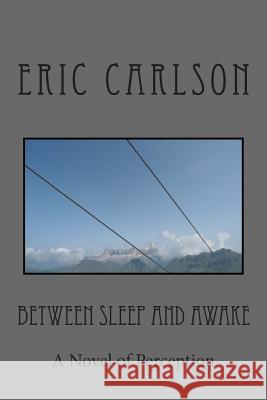 Between Sleep and Awake Eric Carlson 9781484901762 Createspace - książka