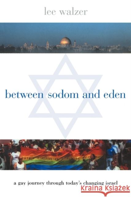 Between Sodom and Eden: A Gay Journey Through Today's Changing Israel Walzer, Lee 9780231113953 Columbia University Press - książka