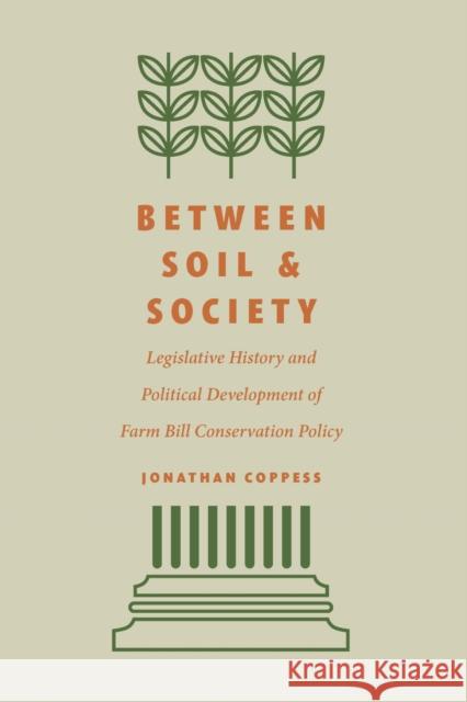Between Soil and Society: Legislative History and Political Development of Farm Bill Conservation Policy Jonathan Coppess 9781496225146 University of Nebraska Press - książka