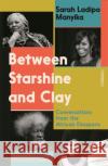 Between Starshine and Clay: Conversations from the African Diaspora Sarah Ladipo Manyika 9781804440810 Footnote Press Ltd