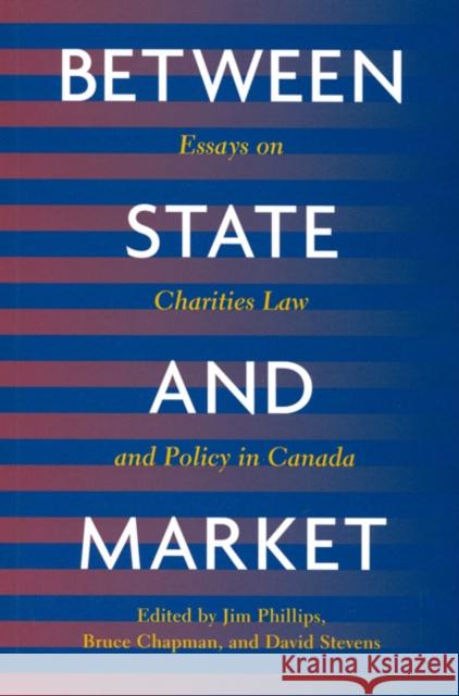 Between State and Market: Essay on Charities Law and Policy in Canada Jim Phillips, Bruce Chapman, David Stevens 9780773521124 McGill-Queen's University Press - książka