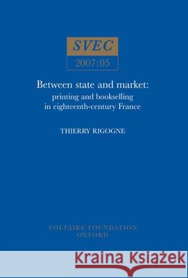 Between State and Market: Printing and Bookselling in Eighteenth-century France  9780729409070 Voltaire Foundation - książka