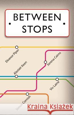 Between Stops: Anthology Simon Cornish Serena Cairns Eleanor Piper 9781497542204 Createspace - książka