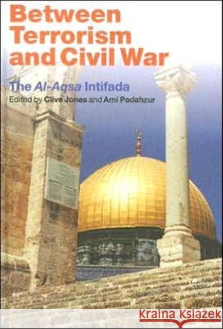 Between Terrorism and Civil War : The al-Aqsa Intifada Clive Jones Ami Pedahzur 9780415348249 Routledge - książka