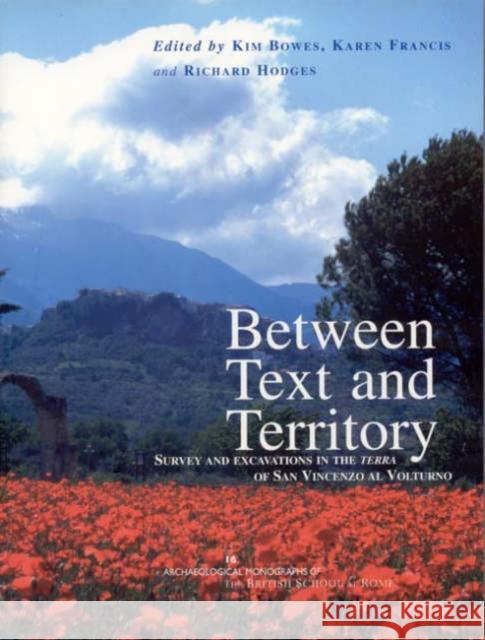 Between Text and Territory: Survey and Excavations in the Terra of San Vincenzo Al Volturno Bowes, Kim 9780904152487 BRITISH SCHOOL AT ROME - książka