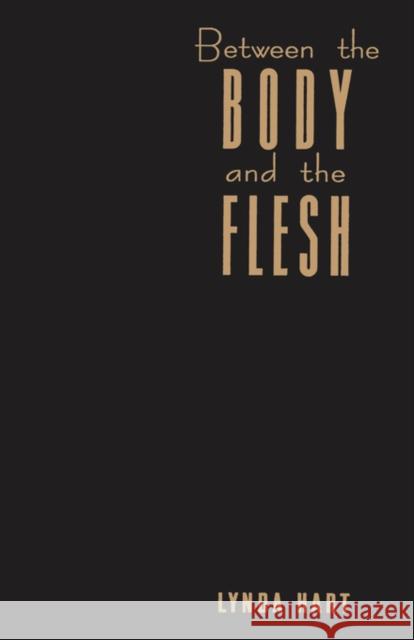 Between the Body and the Flesh: Performing Sadomasochism Hart, Lynda 9780231084024 UNIVERSITY PRESSES OF CALIFORNIA, COLUMBIA AN - książka