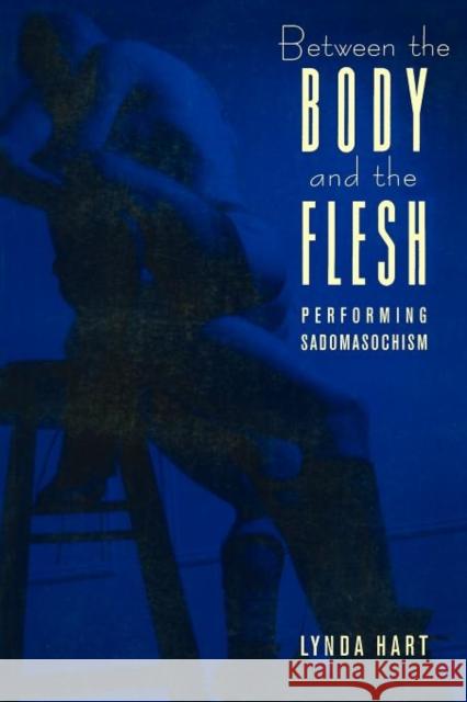 Between the Body and the Flesh: Performing Sadomasochism Hart, Lynda 9780231084031 Columbia University Press - książka