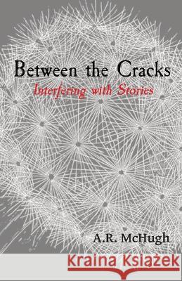 Between the Cracks: Interfering with Stories Anna R McHugh   9780648914594 Diving Bell - książka
