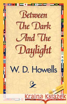 Between the Dark and the Daylight D. Howells W 9781421840178 1st World Library - książka