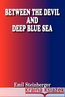 Between the Devil and Deep Blue Sea Emil Steinberger 9781420880489 Authorhouse - książka